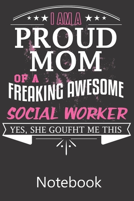 I am a Proud Mom of a Freaking Awesome Social Worker: Notebook, Composition Book for School Diary Writing Notes, Taking Notes, Recipes, Sketching, Wri