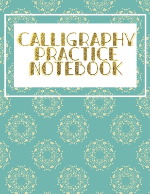 Calligraphy Practice Notebook: Hand Lettering & Calligraphy Practice Book