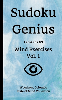 Sudoku Genius Mind Exercises Volume 1: Woodrow, Colorado State of Mind Collection