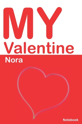 My Valentine Nora: Personalized Notebook for Nora. Valentine's Day Romantic Book - 6 x 9 in 150 Pages Dot Grid and Hearts