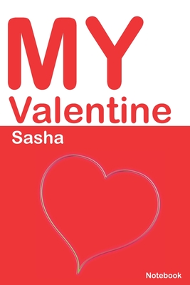 My Valentine Sasha: Personalized Notebook for Sasha. Valentine's Day Romantic Book - 6 x 9 in 150 Pages Dot Grid and Hearts