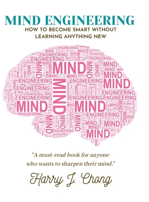 Mind Engineering: How to Become Smart Without Learning Anything New