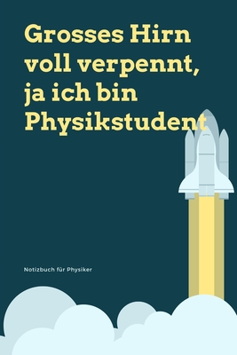 Grosses Hirn Voll Verpennt, Ja Ich Bin Physikstudent: A5 Notizbuch KARIERT MATHE - PHYSIK - LEHRAMT - CHEMIE - LEHRER - SCHÜLER - QUANTENMECHANIK - UN