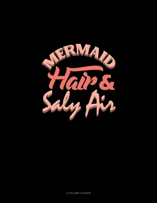 Mermaid Hair And Salty Air: 3 Column Ledger