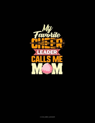 My Favorite Cheerleader Calls Me Mom: 3 Column Ledger