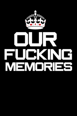 our fucking memories: Notebook for relationship romance husband wife gift parent