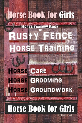 Horse Book for Girls, Horse Training Book By Rusty Fence Horse Training, Horse Care, Horse Grooming, Horse Groundwork, Horse Book for Girls