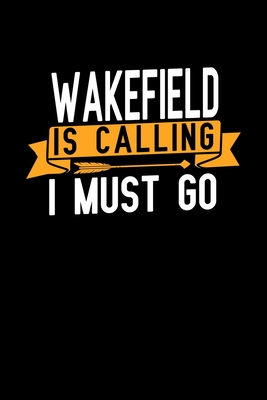Wakefield is calling I Must go: Graph Paper Vacation Notebook with 120 pages 6x9 perfect as math book, sketchbook, workbook and diary