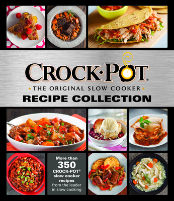 Crockpot Recipe Collection: More Than 350 Crockpot Slow Cooker Recipes from the Leader in Slow Cooking