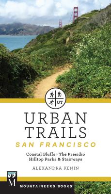 Urban Trails: San Francisco: Coastal Bluffs/ The Presidio/ Hilltop Parks & Stairways
