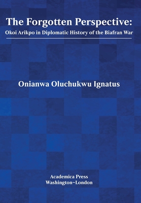 The Forgotten Perspective: Okoi Arikpo in Diplomatic History of Biafran War