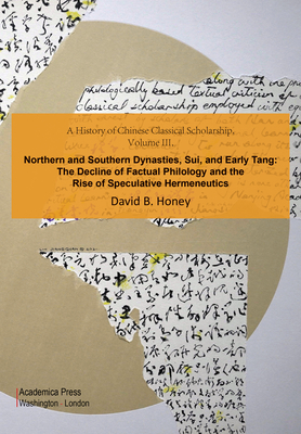 A History of Chinese Classical Scholarship, Volume III: Northern and Southern Dynasties, Sui, and Early Tang