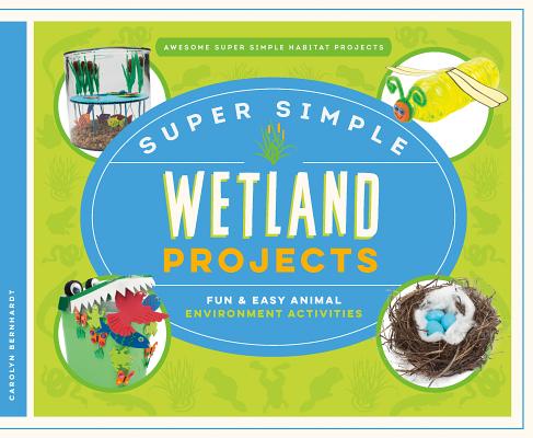 Super Simple Wetland Projects: Fun & Easy Animal Environment Activities