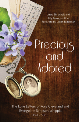 Precious and Adored: The Love Letters of Rose Cleveland and Evangeline Simpson Whipple, 1890-1918