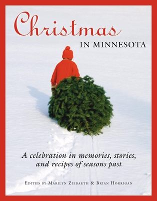 Christmas in Minnesota: A Celebration in Memories, Stories, and Recipes of Seasons Past