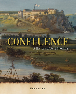 Confluence: A History of Fort Snelling