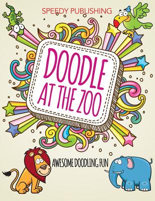 Doodle At The Zoo: Awesome Doodling Fun