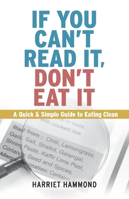 If You Can't Read It, Don't Eat It: A Quick & Simple Guide to Eating Clean Volume 1