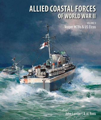Allied Coastal Forces of World War II: Volume II: Vosper Mtbs and Us Elcos