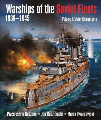 Warships of the Soviet Fleets 1939-1945, Volume I: Major Combatants