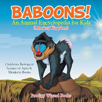 Baboons! An Animal Encyclopedia for Kids (Monkey Kingdom) - Children's Biological Science of Apes & Monkeys Books