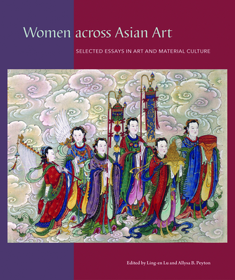 Women Across Asian Art: Selected Essays in Art and Material Culture