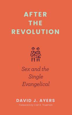 After the Revolution: Sex and the Single Evangelical