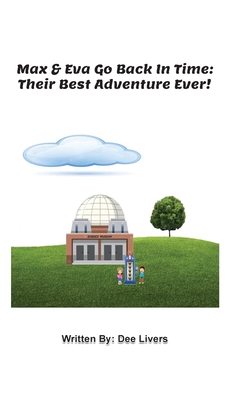 Max and Eva Go Back In Time: Their Best Adventure Ever!