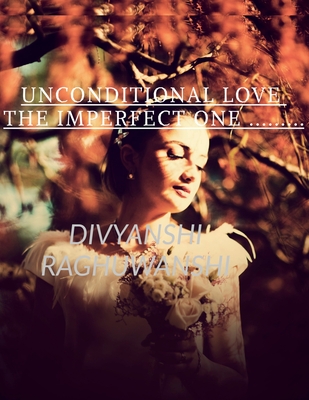 Unconditional love The imperfect one: Timelesslove