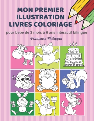 Mon premier illustration livres coloriage pour bebe de 3 mois à 6 ans intéractif bilingue Française Philippin: Couleurs livre fantastique enfant appre