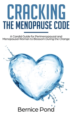 Cracking The Menopause Code: A Candid Guide for Perimenopausal and Menopausal Woman to Blossom During the Change