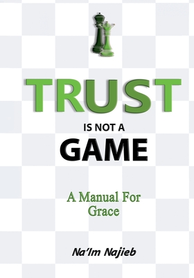Trust Is Not a Game: A Manual for Grace