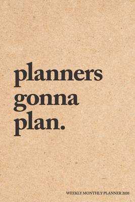 Planners Gonna Plan Weekly Monthly Planner 2020: Kraft Paper Effect - 6x9 in - 2020 Organizer with Bonus Dotted Grid Pages + Inspirational Quotes + To