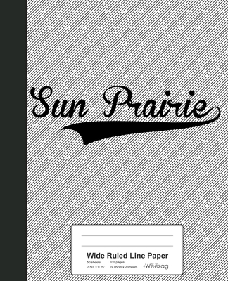 Wide Ruled Line Paper: SUN PRAIRIE Notebook