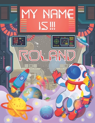 My Name is Roland: Personalized Primary Tracing Book / Learning How to Write Their Name / Practice Paper Designed for Kids in Preschool a