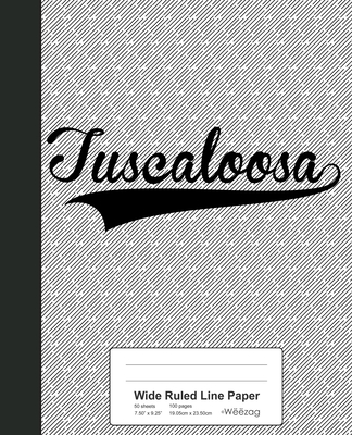 Wide Ruled Line Paper: TUSCALOOSA Notebook
