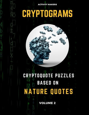 Cryptograms - Cryptoquote Puzzles Based on Nature Quotes - Volume 2: Activity Book For Adults - Perfect Gift for Puzzle Lovers (Large Print Edition)