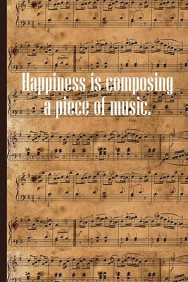 Happiness is Composing a Piece of Music: Sheet music book DIN-A5 with 100 pages of empty staves for music students and composers to note music and mel