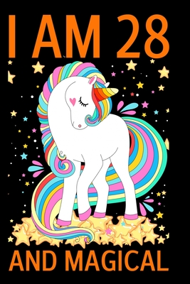 I Am 28 And Magical: Beautiful Unicorn Happy Birthday Gift Journal for 28 Year Old Girls and Women - Unicorn Notebook Journal for Girls, Ha