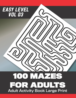 100 Mazes for Adults: 100 Mazes Large Print with answers (Vol 3) 203 Pages 8.5x11in