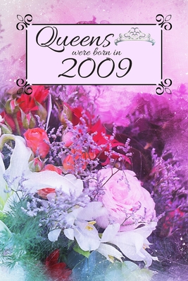Queens Were Born In 2009: Also search main title with different birth year. Floral 2009 Birthday Christmas Notebook, Present, Sketchbook, Diary,