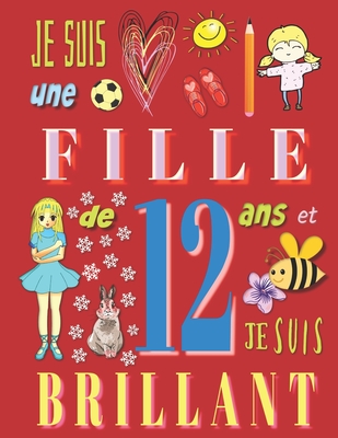 Je suis une fille de 12 ans et je suis brillant: Livre d'écriture pour filles de douze ans