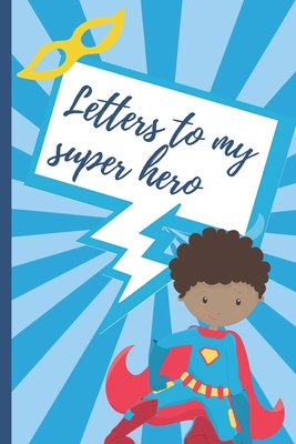 Letters To My Super Hero: African American Baby Boy Prompted Fill In 93 Pages of Thoughtful Gift for New Mothers - Moms - Parents - Write Love F