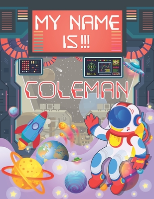 My Name is Coleman: Personalized Primary Tracing Book / Learning How to Write Their Name / Practice Paper Designed for Kids in Preschool a