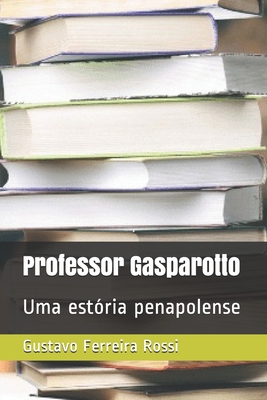 Professor Gasparotto: Uma estória penapolense