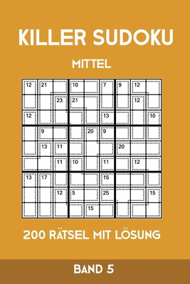 Killer Sudoku Mittel 200 Rätsel mit Lösung Band 5: Mittelschwere Summen-Sudoku Puzzle, Rätselheft für Profis, 2 Rästel pro Seite
