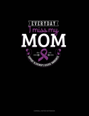 Everyday I Miss My Mom Support Alzheimer's Disease Awareness: Cornell Notes Notebook