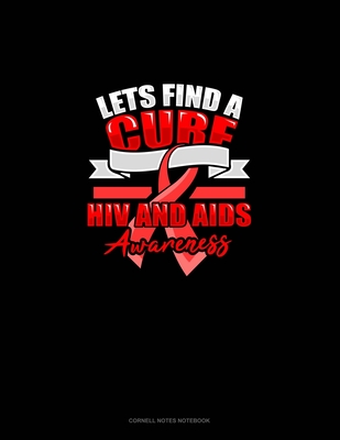 Lets Find A Cure HIV And AIDS Awareness: Cornell Notes Notebook
