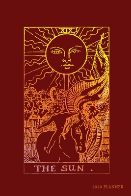 The Sun 2020 Planner: Weekly + Monthly View - Tarot Card - 6x9 in - 2020 Calendar Organizer with Bonus Dotted Grid Pages + Inspirational Quo