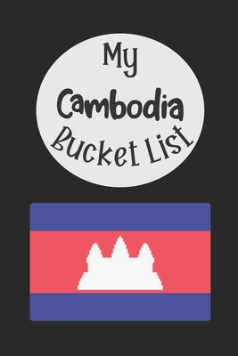 My Cambodia Bucket List: Novelty Bucket List Themed Notebook
